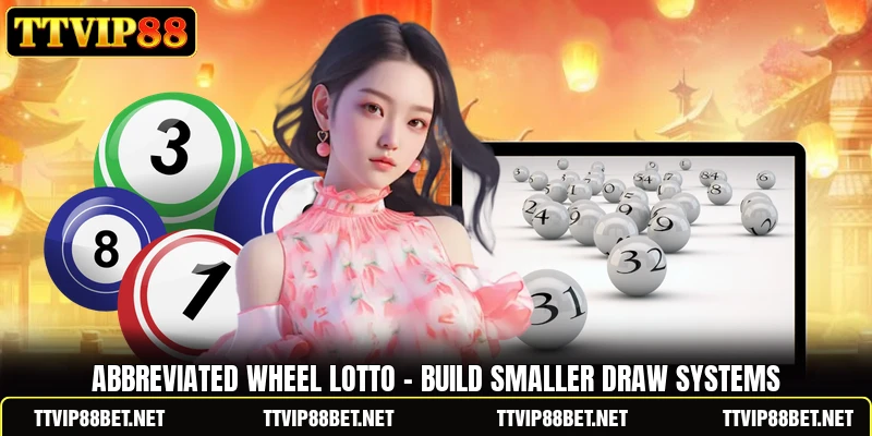 Abbreviated Wheel Lotto - Build Smaller Draw Systems