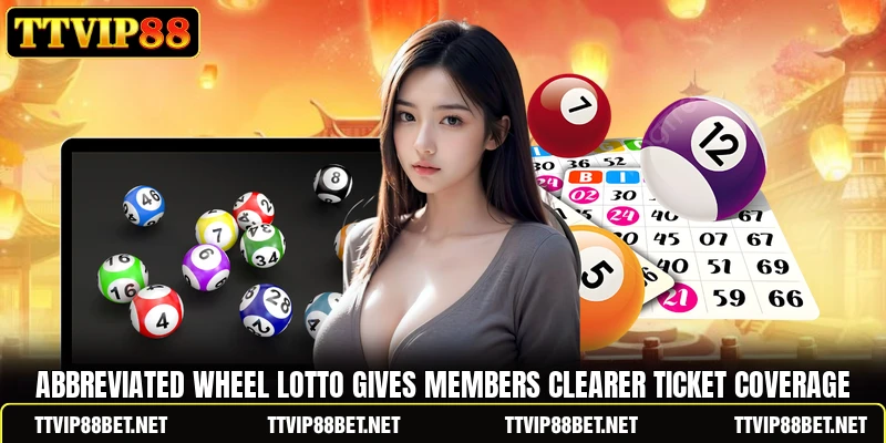 Abbreviated Wheel Lotto gives members clearer ticket coverage Abbreviated Wheel Lotto gives members clearer ticket coverage