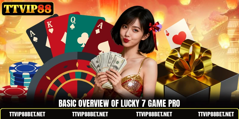 Basic overview of Lucky 7 Game Pro Basic overview of Lucky 7 Game Pro