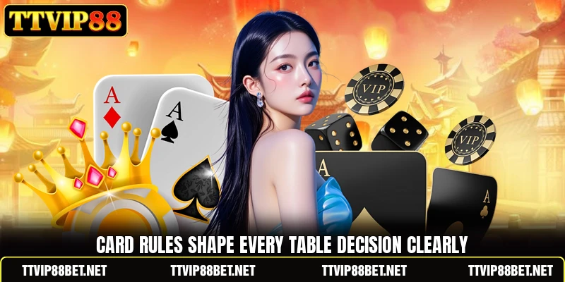 Card rules shape every table decision clearly Card rules shape every table decision clearly