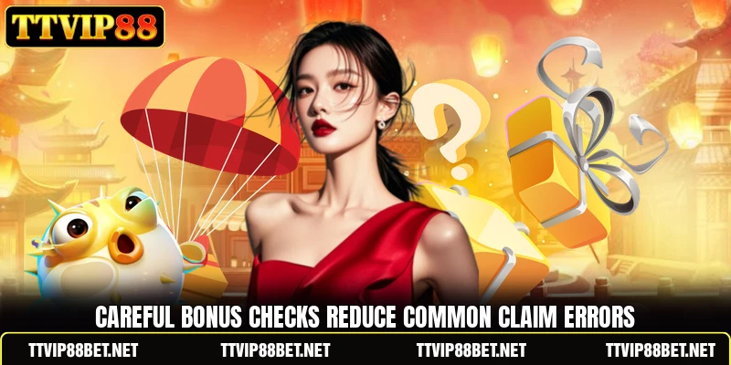 Careful bonus checks reduce common claim errors Careful bonus checks reduce common claim errors
