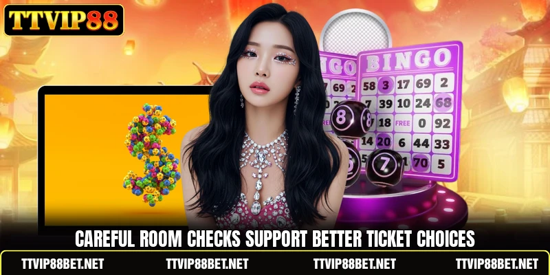 Careful room checks support better ticket choices Careful room checks support better ticket choices