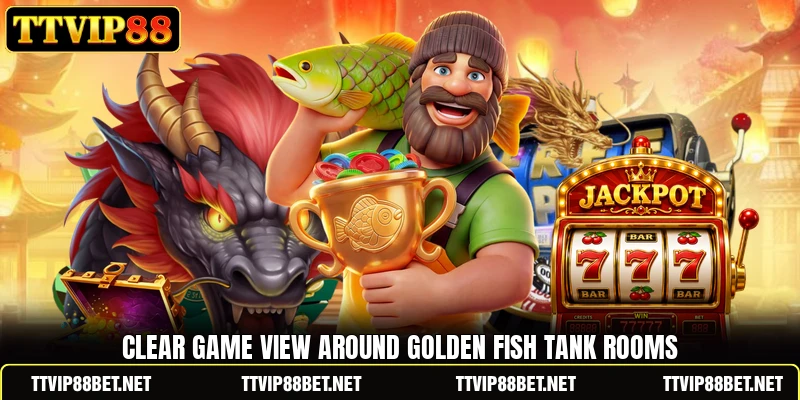 Clear game view around Golden Fish Tank rooms Clear game view around Golden Fish Tank rooms