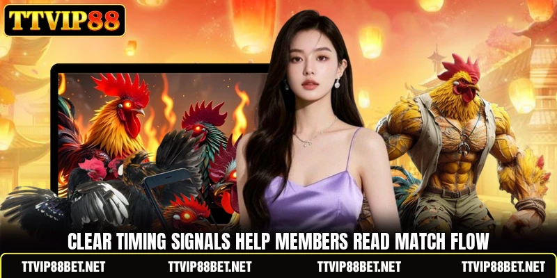 Clear timing signals help members read match flow Clear timing signals help members read match flow