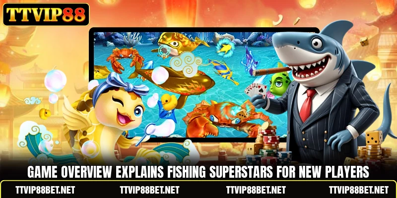 Game overview explains Fishing Superstars for new players Game overview explains Fishing Superstars for new players