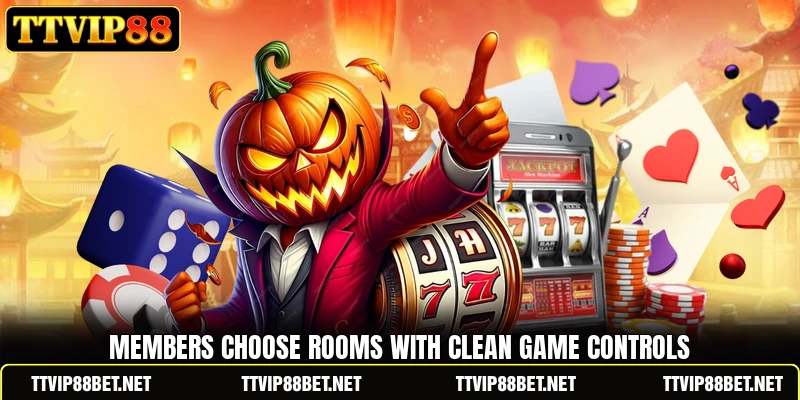 Members choose rooms with clean game controls Members choose rooms with clean game controls