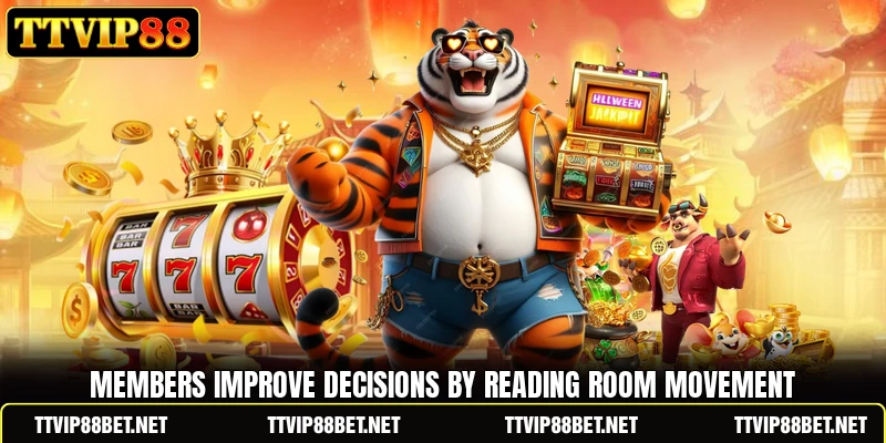 Members improve decisions by reading room movement Members improve decisions by reading room movement