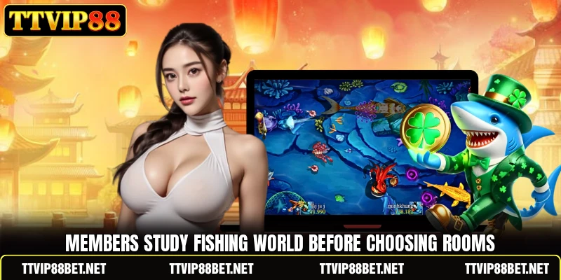 Members study Fishing World before choosing rooms Members study Fishing World before choosing rooms