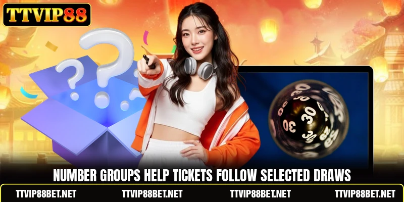 Number groups help tickets follow selected draws Number groups help tickets follow selected draws