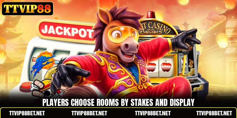 Players choose rooms by stakes and display Players choose rooms by stakes and display