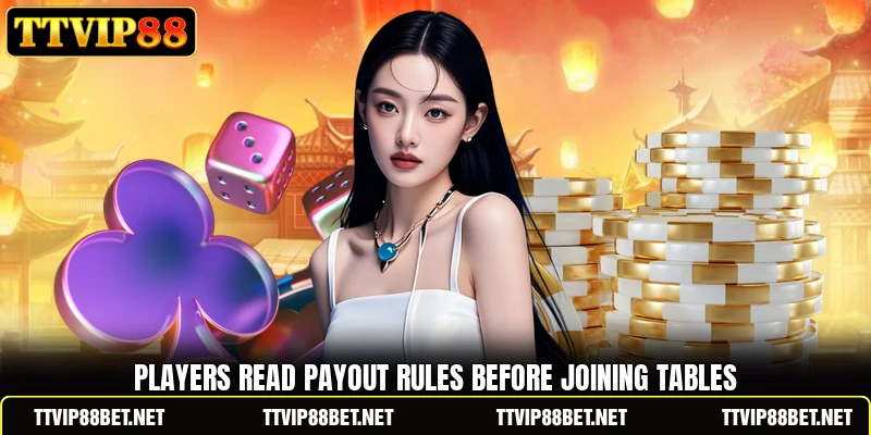 Players read payout rules before joining tables Players read payout rules before joining tables