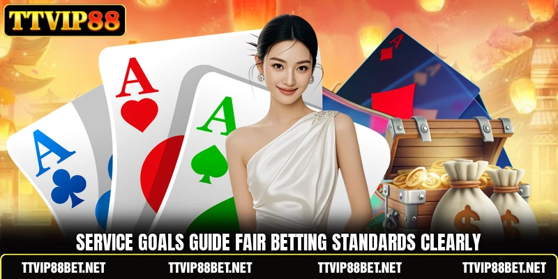 Service goals guide fair betting standards clearly Service goals guide fair betting standards clearly