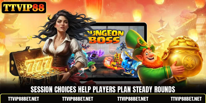 Session choices help players plan steady rounds Session choices help players plan steady rounds