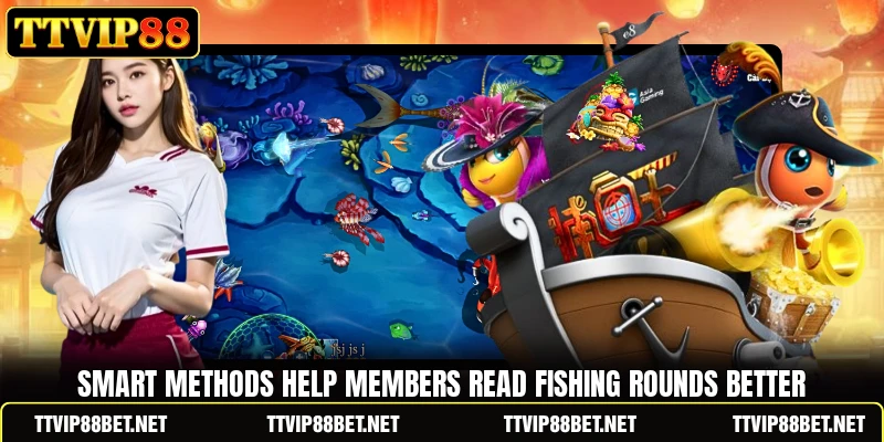 Smart methods help members read fishing rounds better Smart methods help members read fishing rounds better