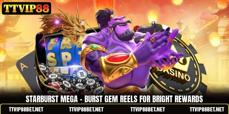 Starburst Mega - Burst Gem Reels For Bright Rewards