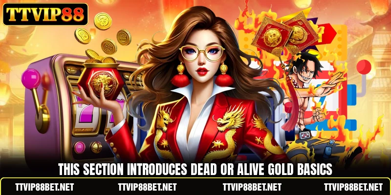 This section introduces Dead or Alive Gold basics This section introduces Dead or Alive Gold basics
