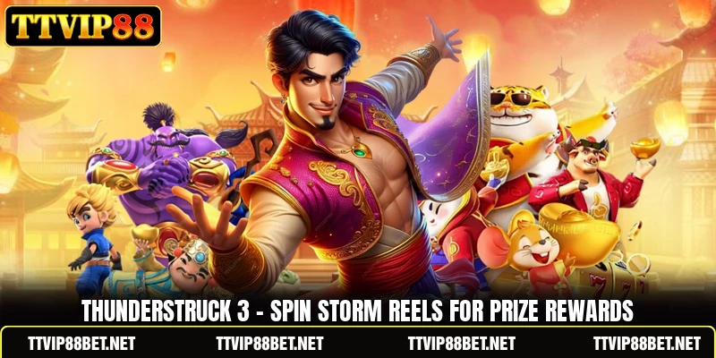Thunderstruck 3 - Spin Storm Reels For Prize Rewards